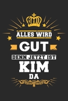 Alles wird gut denn jetzt ist Kim da: Notizbuch gepunktet DIN A5 - 120 Seiten f�r Notizen, Zeichnungen, Formeln Organizer Schreibheft Planer Tagebuch 1695665651 Book Cover