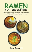 RAMEN FOR BEGINNERS: The Ultimate Guide For Making Easy, Delicious, And Affordable Ramen Bowls At Home B0CMZNMVT6 Book Cover