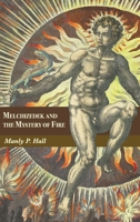 Melchizedek and the Mystery of Fire: A Treatise in Three Parts 1684930685 Book Cover