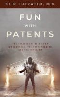 Fun with Patents: The Irreverent Guide for the Investor, the Entrepreneur, and the Inventor 1938212339 Book Cover