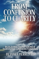 From Confusion to Clarity: Building Confidence Through Understanding B0F6K8YWKL Book Cover