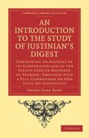 An Introduction to the Study of Justinian's Digest: Containing an Account of Its Composition and of the Jurists Used or Referred to Therein, Together with a Full Commentary on One Title (de Usufructu) 128935071X Book Cover