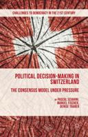 Political Decision-Making in Switzerland: The Consensus Model Under Pressure 1137508590 Book Cover