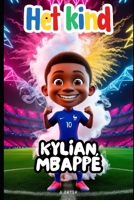 Het Kind Kylian Mbappé: Motiverend boek voor kinderen (Boekenrek Kinderkamer: Jonge Idolen) (Dutch Edition) B0F6WD1B8B Book Cover