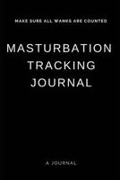 Masturbation tracking journal: Make sure all wanks are counted 1798744449 Book Cover