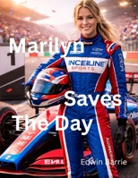Marilyn Saves The Day: A Brave Young Racer’s Journey from Go-Karts to Formula One Glory B0GZ6YBWNQ Book Cover