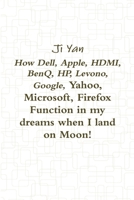 How Dell, Apple, HDMI, BenQ, HP, Levono, Google, Yahoo, Microsoft, Firefox Function in my dreams when I land on Moon! 1387387707 Book Cover