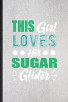 This Girl Loves Her Sugar Glider: Lined Notebook For Sugar Glider Owner Vet. Funny Ruled Journal For Exotic Animal Lover. Unique Student Teacher Blank ... Planner Great For Home School Office Writing 1713419459 Book Cover