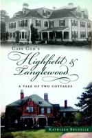 Cape Cod's Highfield and Tanglewood:: A Tale of Two Cottages 1609497910 Book Cover