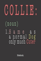 Collie (noun) 1. Same As A Normal Dog Only Much Cuter: Notebook 1658846524 Book Cover