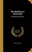 The Abolition of Ownership: The Natural Government 1377359700 Book Cover