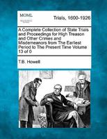 A Complete Collection of State Trials and Proceedings for High Treason and Other Crimes and Misdemeanors from The Earliest Period to The Year 1783 Volume 1 of 21 1241530580 Book Cover