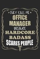 They Call Me Office Manager Because Hardcore Badass Scares People: Personalized for Women or Men, Personalized Gift Perfect for anyone working in the Medical Industry. Doctors, Nurses, Med School Stud 1698627149 Book Cover