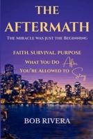 The Aftermath: Living the Miracle: Faith, Survival, Purpose, and What You Do After You're Allowed to Stay B0GT98MM2R Book Cover