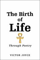 The Birth of Life: Through Poetry 1524643289 Book Cover