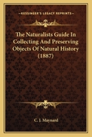 The Naturalists Guide In Collecting And Preserving Objects Of Natural History 1163934011 Book Cover