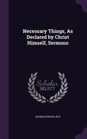 Necessary Things, As Declared by Christ Himself, Sermons 1358983712 Book Cover