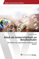 Glück als Unterrichtsfach an Berufsschulen: Die Stärken der Jugendlichen entdecken und fördern 3639675525 Book Cover