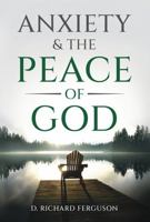 Anxiety & the Peace of God: Six Biblical Cures for Worry, Stress, and Inner Turmoil (Finding God's Peace) 0974952664 Book Cover