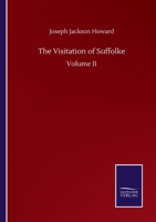 The Visitation of Suffolke: Volume II 3752512164 Book Cover