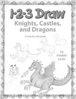 1-2-3 Draw Knights, Castles and Dragons: A Step by Step Guide 0939217430 Book Cover