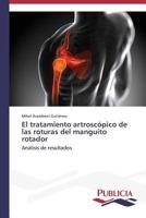 El tratamiento artroscópico de las roturas del manguito rotador 3639551583 Book Cover
