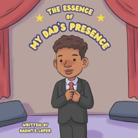 THE ESSENCE OF MY DAD'S PRESENCE: Children's Picture Book B0FPB74JNP Book Cover