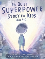 The Quiet Superpower Story For Kids Ages 4-12: A Beautiful Story About Calm Strength and Being Yourself (Mystical Stories) B0GF1RB83D Book Cover