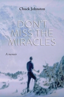 Don't Miss the Miracles: A memoir 0578683865 Book Cover