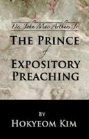 Dr. John MacArthur, Jr: The Prince of Expository Preaching 1593522010 Book Cover