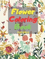 Flower Coloring Book FOR GIRLS: Amazing Coloring & Activity Book for girls with Flowers, Fun Designs of Flowers , beautiful realistic flowers, bouquets, floral designs for girls B08QRYT119 Book Cover
