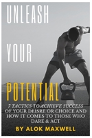 Unleash Your Potential: 7 Tactics to Achieve Success of Your Deisre or Choice and How It Comes to Those Who Dare & ACT with an Atomic Habit B09SBNJVQ9 Book Cover