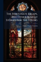 The Fortunate Escape, And Other Sunday Stories For The Young... 1278396381 Book Cover