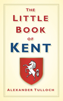 The Little Book of Kent 0752458345 Book Cover