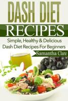DASH Diet: DASH Diet Recipes – Simple, Healthy & Delicious DASH Diet Recipes For Beginners (DASH Diet Cookbook, Wheat Belly, Crock Pot, Recipes) 151872292X Book Cover