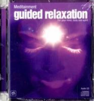 Guided Relaxation: For Your Mind, Body and Spirit (Meditainment Audio CD Series) 0955058473 Book Cover