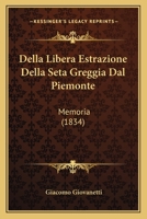Della Libera Estrazione Della Seta Greggia Dal Piemonte: Memoria (1834) 1145595316 Book Cover