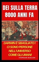 Dei sulla Terra 8000 anni fa: Darwin è sbagliato ! Ci sono persone nell'universo come gli umani (Italian Edition) B0BS91RPTF Book Cover