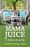 Mama Juice: A Southern Sit and Sip B0FTLL22C5 Book Cover