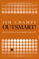 Outsmart!: How to Do What Your Competitors Can't 0132357771 Book Cover