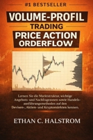VOLUME-PROFIL TRADING UND PRICE ACTION ORDERFLOW: VOLUME-PROFIL TRADING UND PRICE ACTION ORDERFLOW Lernen Sie die Marktstruktur, wichtige Angebots- ... Handelsausführungsmethoden (German Edition) B0GXK1BZ1B Book Cover