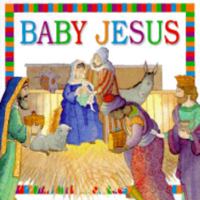 Bible Board Books: Baby Jesus 0789422042 Book Cover