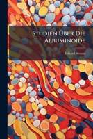 Studien Uber Die Albuminoide: Mit Besonderer Berucksichtigung Des Spongins Und Der Keratine 1148470514 Book Cover