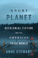Angry Planet: Decolonial Fiction and the American Third World 1517914116 Book Cover