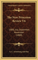 The New Princeton Review V6: 1888, July, September, November 1165809273 Book Cover
