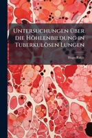 Untersuchungen über die Höhlenbildung in Tuberkulösen Lungen 117328012X Book Cover