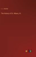 The History of St. Albans, Vt. 3368159348 Book Cover