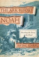 The Ark Before Noah: Decoding the Story of the Flood 0345804392 Book Cover