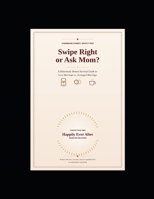 "Swipe Right or Ask Mom? B0HB4WDQTL Book Cover