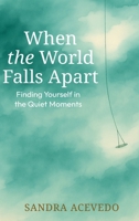 When The World Falls Apart: Finding Yourself B0H131H7RV Book Cover